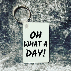 Oh What A Day Keyring