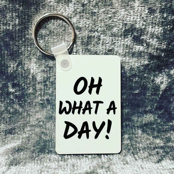 Oh What A Day Keyring